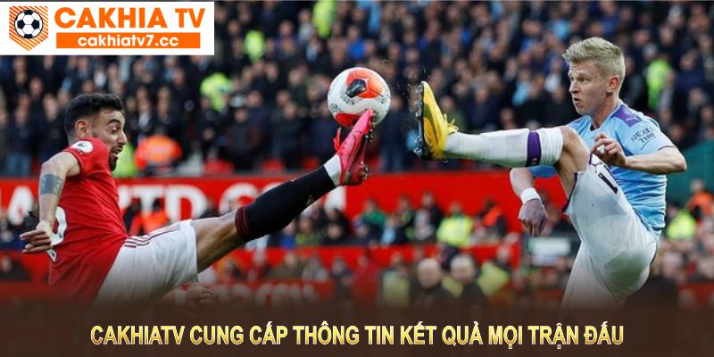 Kết Quả Bóng Đá Tại CakhiaTV - Trải Nghiệm Thông Tin Thể Thao Tuyệt Vời 2 CakhiaTV cung cấp thông tin kết quả bóng đá từ mọi giải đấu lớn nhỏ