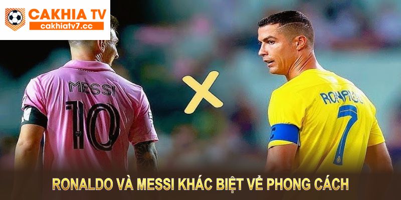Ronaldo và Messi - Cuộc Đua Không Hồi Kết Trong Làng Bóng Đá Thế Giới 2 Ronaldo và Messi khác biệt vể cả phong cách tiếp cận và hình ảnh cá nhân