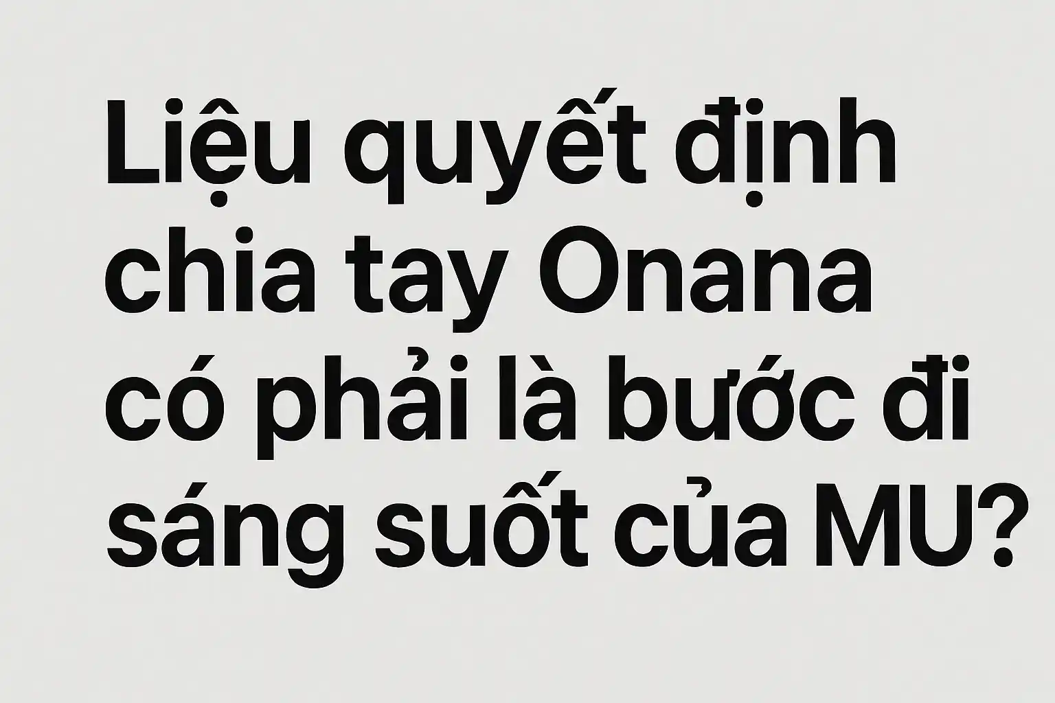 HOT: MU chốt giá Andre Onana: Cuộc chia tay "sang chảnh" 2 Liệu quyết định chia tay Onana có phải là bước đi sáng suốt của MU?