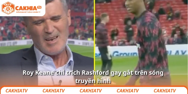 Roy Keane châm chọc: “Rashford chẳng vô can ở MU đâu” 1 Roy Keane chỉ trích Rashford gay gắt trên sóng truyền hình
