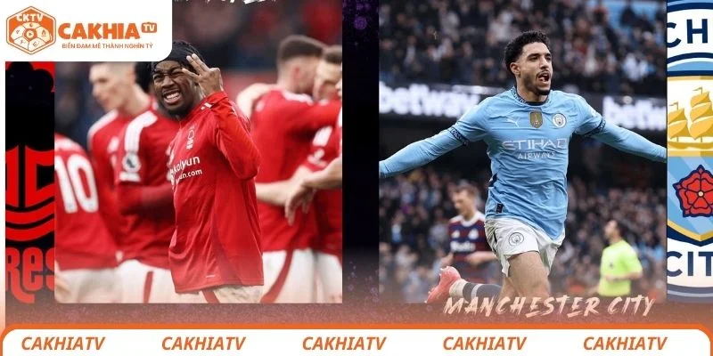 Nottingham Forest vs Manchester City - Kèo Khó Cho Đội Nhà 2 Nhận định chi tiết tình hình lực lượng 2 đội bóng Nottingham vs Manchester City