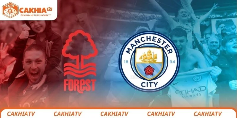 Nottingham Forest vs Manchester City - Kèo Khó Cho Đội Nhà 1 Thông tin sơ lược về trận đấu giữa Nottingham Forest vs Manchester City